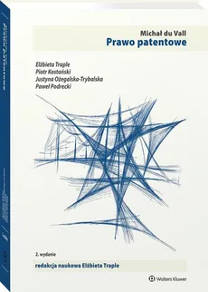 Prawo patentowe - du Vall Michał, Piotr Kostański, Justyna Ożegalska-Trybalska, Paweł Podrecki, Elżbieta Traple, Joanna Uchańska