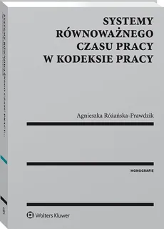 Systemy równoważnego czasu pracy w kodeksie pracy - Agnieszka Różańska-Prawdzik