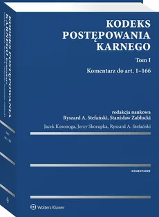 Kodeks postępowania karnego Tom 1 Komentarz do art. 1-166 - Jacek Kosonoga, Jerzy Skorupka, Ryszard Stefański, Stanisław Zabłocki