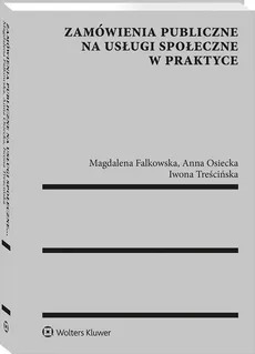 Zamówienia publiczne na usługi społeczne w praktyce - Magdalena Falkowska, Anna Osiecka, Iwona Treścińska