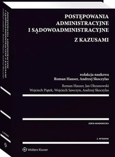 Postępowania administracyjne i sądowoadministracyjne z kazusami - Roman Hauser, Jan Olszanowski, Wojciech Piątek, Wojciech Sawczyn, Andrzej Skoczylas