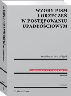 Wzory pism i orzeczeń w postępowaniu upadłościowym - Patryk Filipiak, Anna Hrycaj