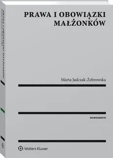 Prawa i obowiązki małżonków - Marta Jadczak-Żebrowska