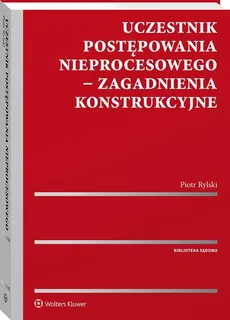 Uczestnik postępowania nieprocesowego Zagadnienia konstrukcyjne - Piotr Rylski