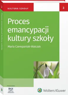 Proces emancypacji kultury szkoły - Ewa Bochno, Maria Czerepaniak-Walczak, Maria Dudzikowa