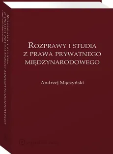 Rozprawy i studia z prawa prywatnego międzynarodowego - Andrzej Mączyński