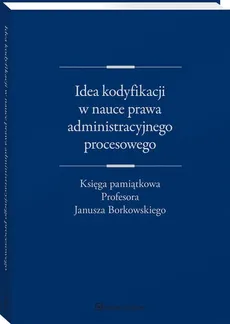 Idea kodyfikacji w nauce prawa administracyjnego procesowego