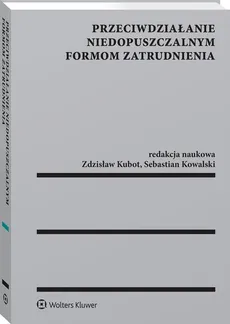 Przeciwdziałanie niedopuszczalnym formom zatrudniania - Sebastian Kowalski, Kubot Zdzisław Henryk