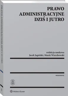 Prawo administracyjne dziś i jutro - Jacek Jagielski, Marek Wierzbowski