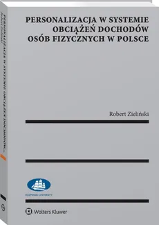 Personalizacja w systemie obciążeń dochodów osób fizycznych w Polsce - Robert Zieliński