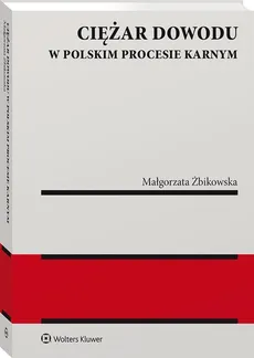 Ciężar dowodu w polskim procesie karnym - Outlet - Małgorzata Żbikowska