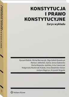 Konstytucja i prawo konstytucyjne Zarys wykładu - Ryszard Balicki, Michał Bernaczyk, Olga Hałub-Kowalczyk