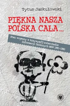 Piękna nasza Polska cała Stan wojenny w krzywym zwierciadle - Outlet - Tytus Jaskułowski