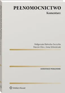 Pełnomocnictwo Komentarz - Małgorzata Balwicka-Szczyrba, Marcin Glicz, Anna Sylwestrzak
