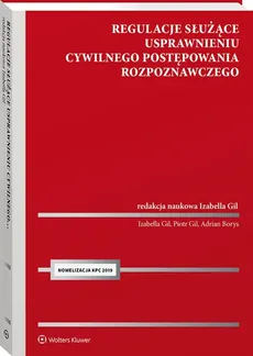 Regulacje służące usprawnieniu cywilnego postępowania rozpoznawczego - Adrian Borys, Izabella Gil, Piotr Gil