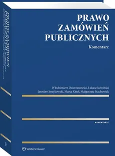 Prawo zamówień publicznych Komentarz - Włodzimierz Dzierżanowski, Łukasz Jaźwiński, Jarosław Jerzykowski, Marta Kittel, Małgorzata Stachowiak