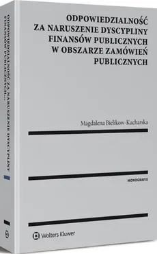 Odpowiedzialność za naruszenie dyscypliny finansów publicznych w obszarze zamówień publicznych - Magdalena Bielikow-Kucharska