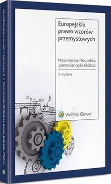 Europejskie prawo wzorów przemysłowych - Maria Poźniak-Niedzielska, Joanna Sieńczyło-Chlabicz