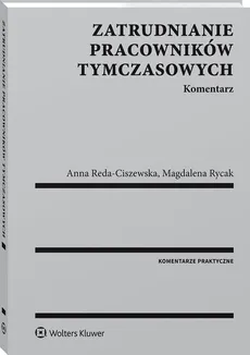 Zatrudnianie pracowników tymczasowych Komentarz - Anna Reda-Ciszewska, Rycak Magdalena Barbara