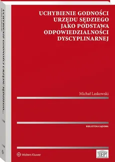 Uchybienie godności urzędu sędziego jako podstawa odpowiedzialności dyscyplinarnej - Michał Laskowski