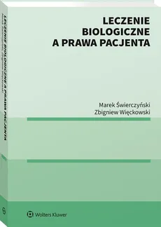 Leczenie biologiczne a prawa pacjenta - Marek Świerczyński, Zbigniew Więckowski
