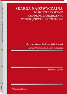 Skarga nadzwyczajna w świetle systemu środków zaskarżenia w postępowaniu cywilnym - Robert Bełczącki, Tadeusz Wiśniewski