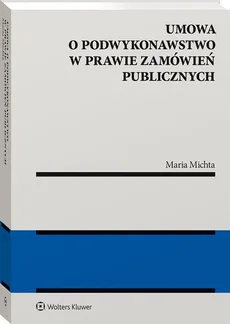 Umowa o podwykonawstwo w prawie zamówień publicznych - Maria Michta
