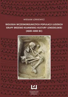 Biologia wczesnorolniczych populacji ludzkich grupy brzesko-kujawskiej kultury lendzielskiej (4600-4000 BC) - Wiesław Lorkiewicz