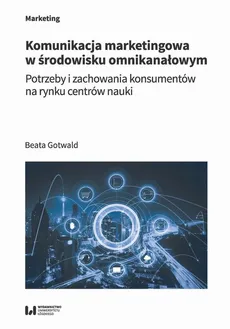 Komunikacja marketingowa w środowisku omnikanałowym - Beata Gotwald