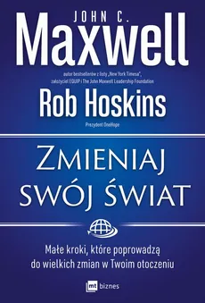 Zmieniaj swój świat - John C. Maxwell, Rob Hoskins