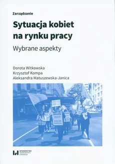 Sytuacja kobiet na rynku pracy - Aleksandra Matuszewska-Janica, Dorota Witkowska, Krzysztof Kompa