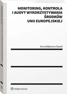 Monitoring, kontrola i audyt wykorzystywania środków Unii Europejskiej - Anna Wójtowicz-Dawid