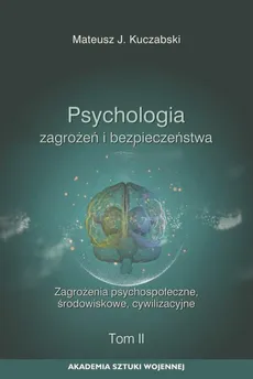 Psychologia zagrożeń i bezpieczeństwa. Zagrożenia psychospołeczne, środowiskowe, cywilizacyjne. T.2 - Mateusz J. Kuczabski
