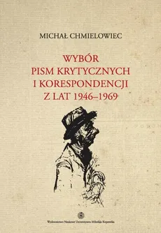 Wybór pism krytycznych i korespondencji z lat 1946-1969 - Michał Chmielowiec