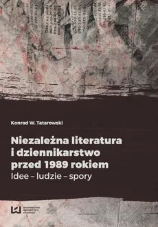 Niezależna literatura i dziennikarstwo przed 1989 rokiem - Konrad W. Tatarowski