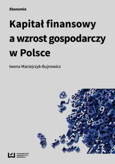Kapitał finansowy a wzrost gospodarczy w Polsce - Iwona Maciejczyk-Bujnowicz