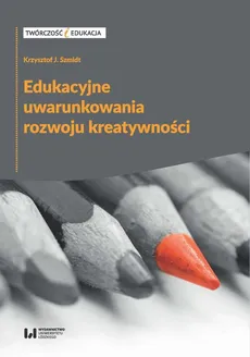 Edukacyjne uwarunkowania rozwoju kreatywności - Krzysztof J. Szmidt