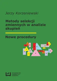 Metody selekcji zmiennych w analizie skupień. Nowe procedury - Jerzy Korzeniewski