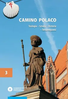 Camino Polaco. Teologia - Sztuka - Historia - Teraźniejszość. Tom 3