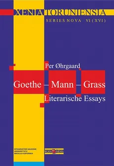Xenia Toruniensia XVI. Goethe – Mann – Grass. Literarische Essays - Per Ohrgaard