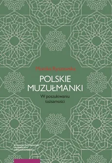 Polskie muzułmanki. W poszukiwaniu tożsamości - Monika Ryszewska