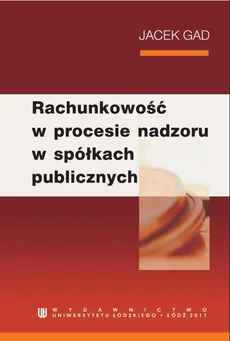 Rachunkowość w procesie nadzoru w spółkach publicznych - Jacek Gad