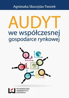 Audyt we współczesnej gospodarce rynkowej - Agnieszka Skoczylas-Tworek