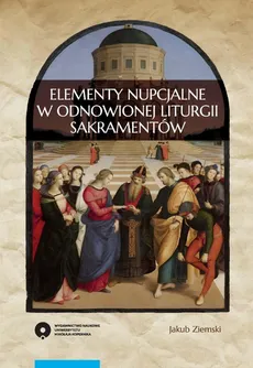 Elementy nupcjalne w odnowionej liturgii sakramentów - Jakub Ziemski