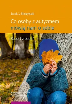 Co osoby z autyzmem mówią nam o sobie - Jacek Błeszyński