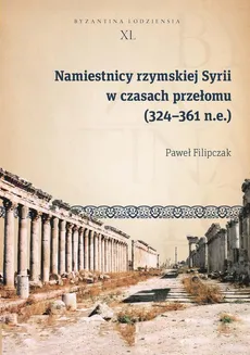 Namiestnicy rzymskiej Syrii w czasach przełomu (324-361 n.e.) - Paweł Filipczak
