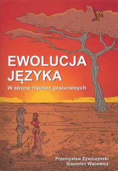 Ewolucja języka. W stronę hipotez gesturalnych - Przemysław Żywiczyński, Sławomir Wacewicz