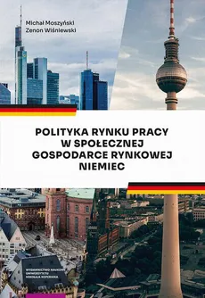 Polityka rynku pracy w Społecznej Gospodarce Rynkowej Niemiec - Michał Moszyński, Zenon Wiśniewski