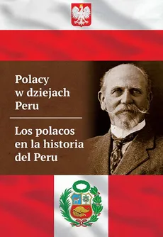 Polacy w dziejach Peru. Los polacos en la historia del Peru - Stanisław Rakowicz