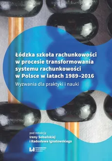 Łódzka szkoła rachunkowości w procesie transformowania systemu rachunkowości w Polsce w latach 1989-2016